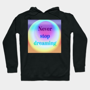 Never stop dreaming psychedelic quote Hoodie